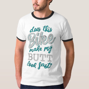 Does This Bike Make My Butt Look Fast? T-Shirt