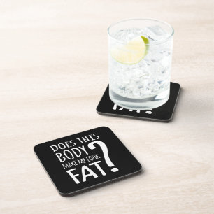 Does This Body Make Me Look Fat? Coaster