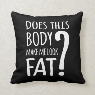 Does This Body Make Me Look Fat? Cushion