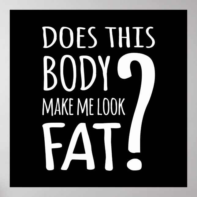 Does This Body Make Me Look Fat? Poster (Front)