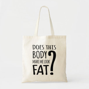 Does This Body Make Me Look Fat? Tote Bag