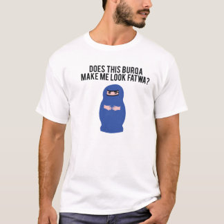 Does this Burqa make me look fatwa? T-Shirt