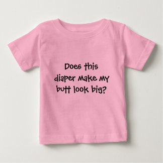 Does this diaper make my butt look big? baby T-Shirt
