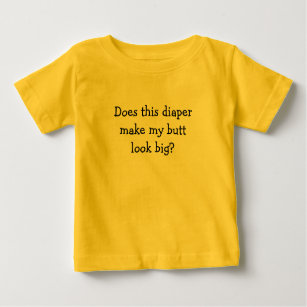 Does this diaper make my butt look big? baby T-Shirt