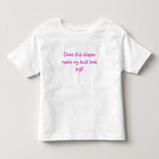 Does this diaper make my butt look big? toddler T-Shirt