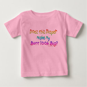 Does this Diaper makey my Butt look Big? Baby T-Shirt