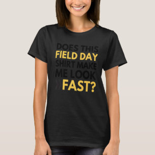 Does This Field Day Make Me Look Fast Teachers Da T-Shirt