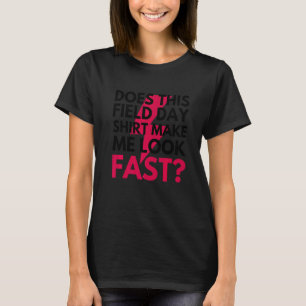 Does This Field Day Make Me Look Fast Teachers Da T-Shirt