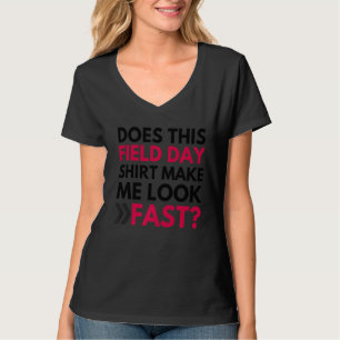 Does This Field Day Make Me Look Fast Teachers Da T-Shirt