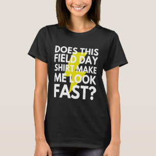 Does This Field Day Make Me Look Fast Teachers Da T-Shirt