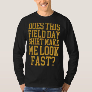 Does This Field Day Make Me Look Fast Teachers Da T-Shirt