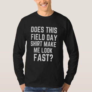 Does This Field Day Make Me Look Fast Teachers Da T-Shirt
