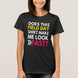 Does This Field Day Make Me Look Fast Teachers Da T-Shirt