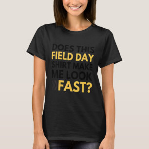 Does This Field Day Make Me Look Fast Teachers Da T-Shirt