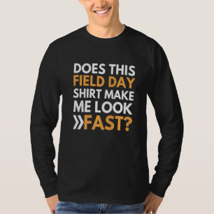 Does This Field Day Make Me Look Fast Teachers Da T-Shirt