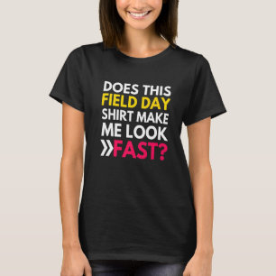 Does This Field Day Make Me Look Fast Teachers Da T-Shirt