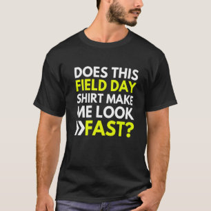 Does This Field Day Make Me Look Fast Teachers Da T-Shirt