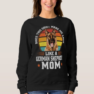 Does This German Shepherd Mum Dog Pet Owner 1 Sweatshirt