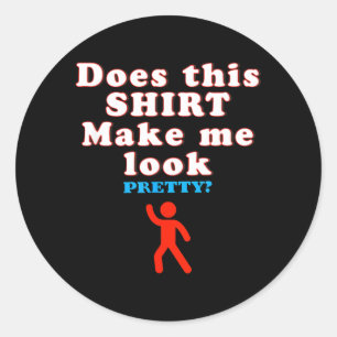 Does This Make Look - Funny Sarcastic Quote Humour Classic Round Sticker