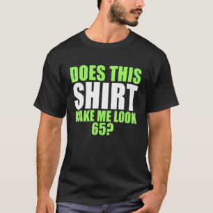 Does This  Make Me Look 65 T-Shirt