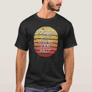 Does This  Make Me Look Bald And Beautiful Retro B T-Shirt