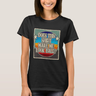Does This   Make Me Look Bald   Bald Beautiful T-Shirt