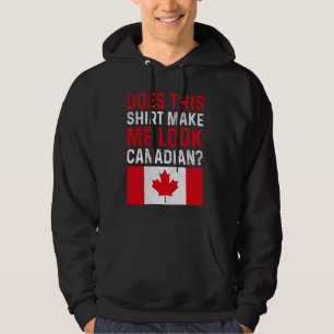 Does this make me look Canadian - Canada flag Mapl Hoodie