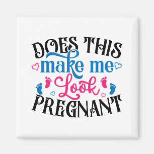 Does This Make Me Look Pregnant Magnet