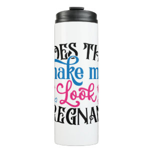 Does This Make Me Look Pregnant Thermal Tumbler