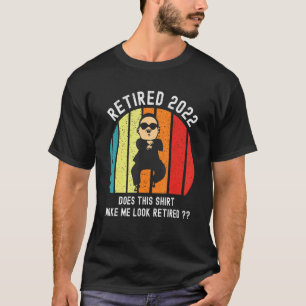 Does This Make Me Look Retired 2022 T-Shirt