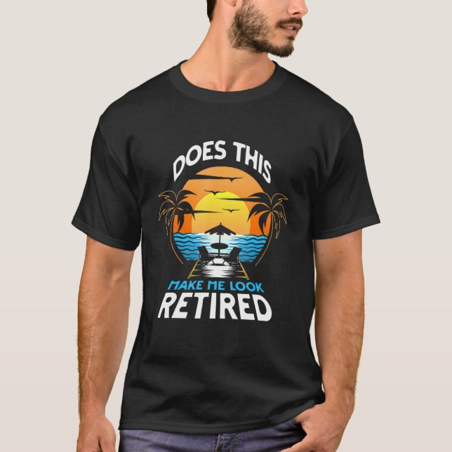 Does This Make Me Look Retired Rescuing Retirement T-Shirt (Front)