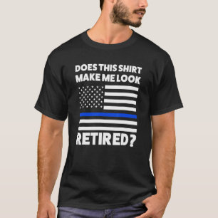 Does This Make Me Look Retired Retirement 2022 Co T-Shirt