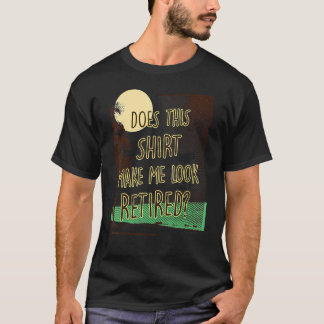 Does This   Make Me Look Retired    Retirement T-Shirt