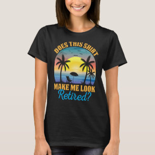 Does This Make Me Look Retired Retro Retirement 3 T-Shirt