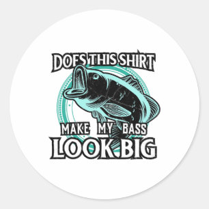 Does This Make My B Look Big Funny Fishing  Classic Round Sticker