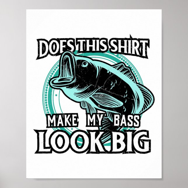 Does This Make My B Look Big Funny Fishing  Poster (Front)