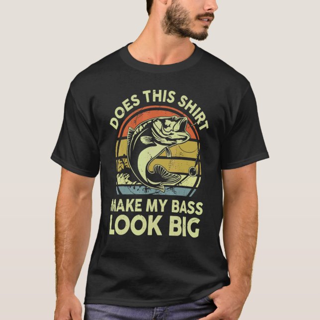 Does This  Make My Bass Look Big  Fishing T-Shirt (Front)