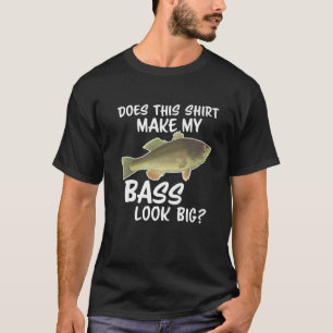Does This Make My Bass Look Big Funny Fish Fishe T-Shirt