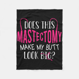 Does This Mastectomy Make My Butt Look Big Breast  Fleece Blanket