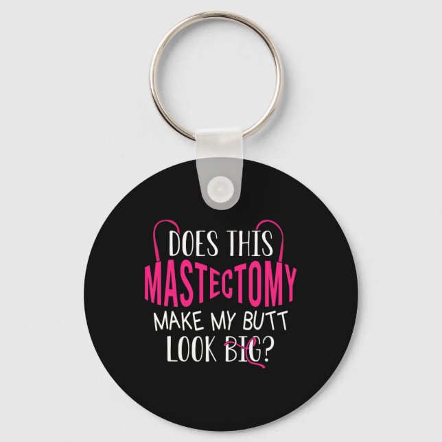 Does This Mastectomy Make My Butt Look Big Breast  Key Ring (Front)