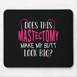 Does This Mastectomy Make My Butt Look Big Breast  Mouse Mat