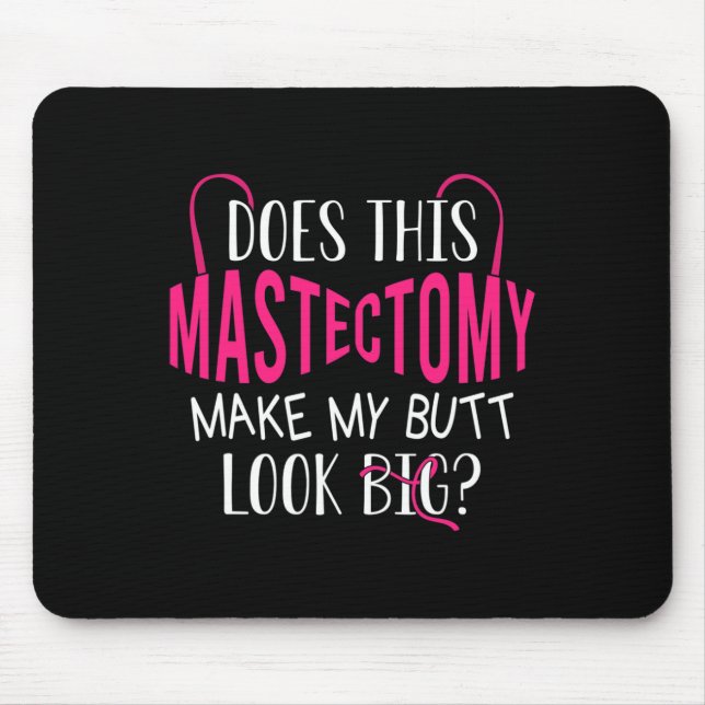 Does This Mastectomy Make My Butt Look Big Breast  Mouse Mat (Front)
