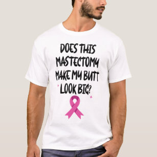 Does This Mastectomy Make My Butt Look Big Ribbon T-Shirt