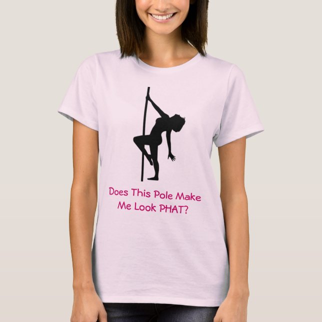 Does This Pole Make Me Look PHAT? 4 T-Shirt (Front)