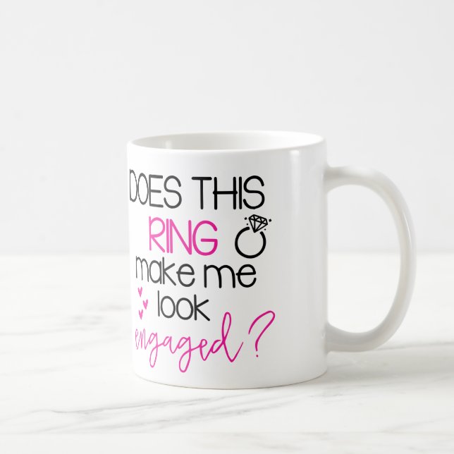 Does This Ring Make Me Look Engaged Coffee Mug (Right)
