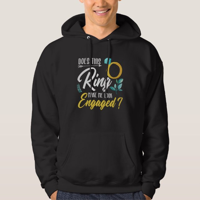 Does This Ring Make Me Look Engaged Hoodie (Front)