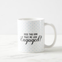 Does This Ring Make Me Look Engaged? mug
