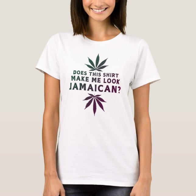 does this shirt make me look jamaican (Front)