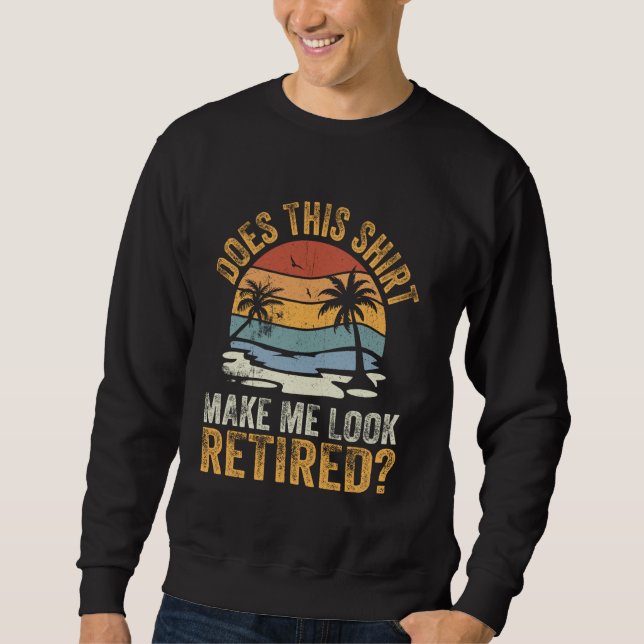 Does This Shirt Make Me Look Retired Retro Summer  (Front)