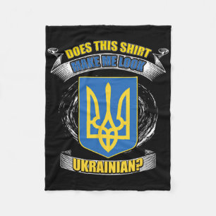 Does This Shirt Make Me Look Ukrainian Ukraine Fla Fleece Blanket